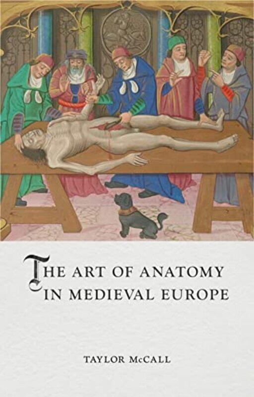 

The Art Of Anatomy In Medieval Europe By Mccall, Taylor Hardcover