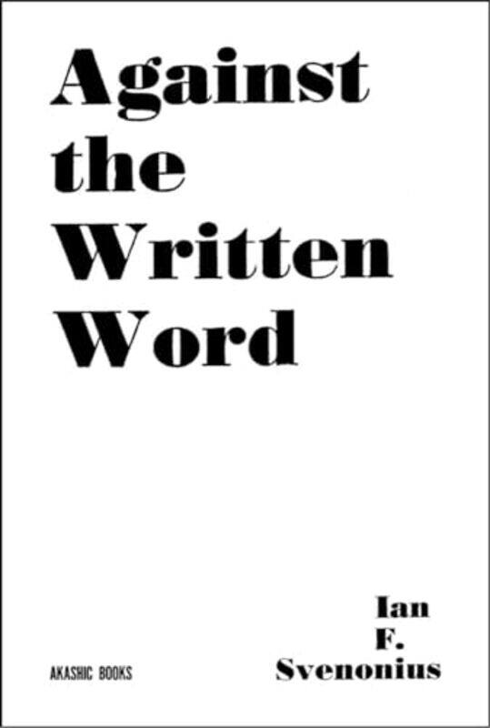 

Against the Written Word by Ian F Svenonious-Paperback