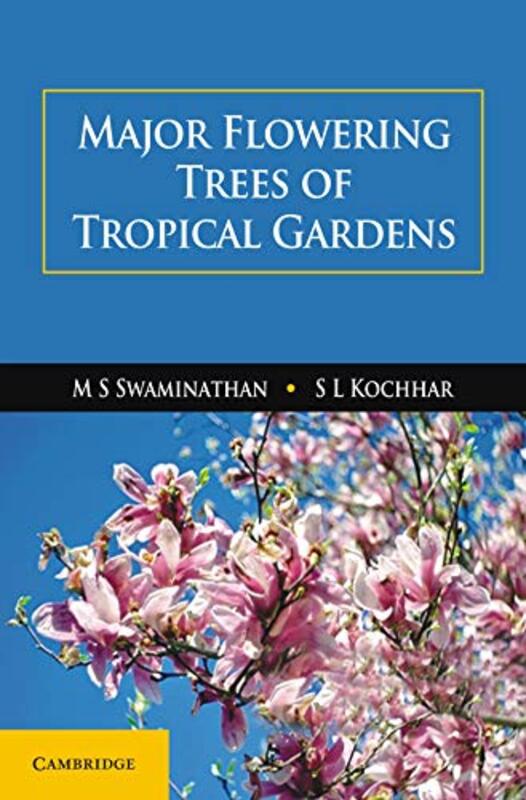 Major Flowering Trees of Tropical Gardens by M S SwaminathanS L University of Delhi Kochhar-Hardcover