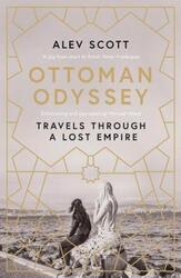 Ottoman Odyssey: Travels through a Lost Empire: Shortlisted for the Stanford Dolman Travel Book of t.paperback,By :Scott, Alev