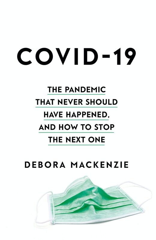 

COVID-19: The Pandemic that Never Should Have Happened, and How to Stop the Next One, Paperback Book, By: Debora Mackenzie