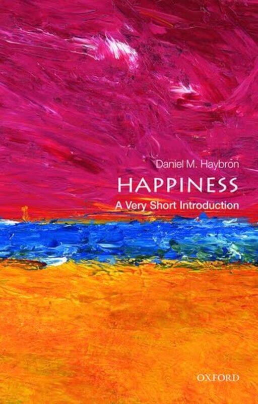 

Happiness A Very Short Introduction by Daniel M Theodore R Vitali CP Professor of Philosophy, Associate Professor of Philosophy, Philosophy Department