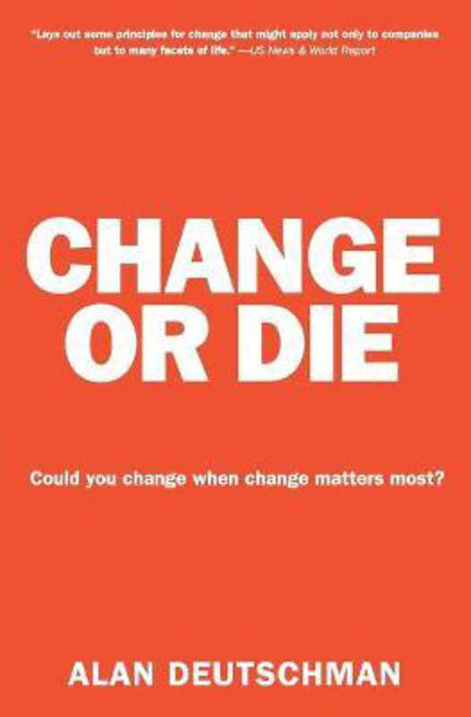 

Change or Die: The Three Keys to Change at Work and in Life, Paperback Book, By: Alan Deutschman