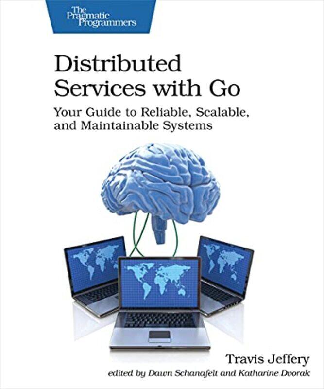 

Distributed Services with Go: Your Guide to Reliable, Scalable, and Maintainable Systems , Paperback by Jeffrey, Travis