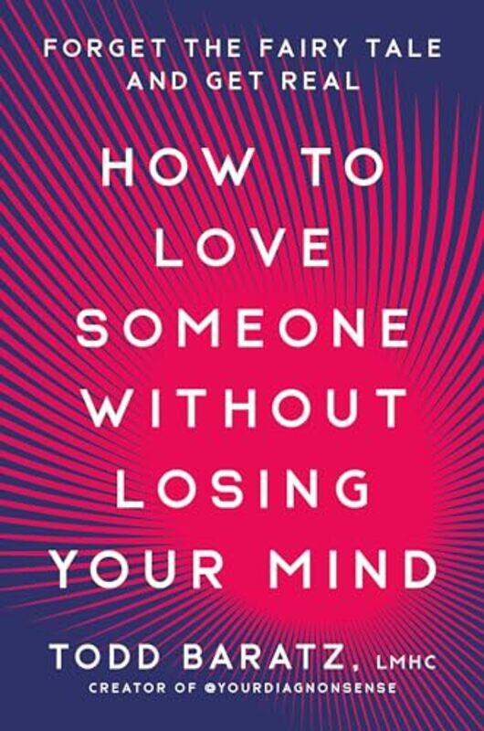 

How to Love Someone Without Losing Your Mind by Todd Baratz-Hardcover