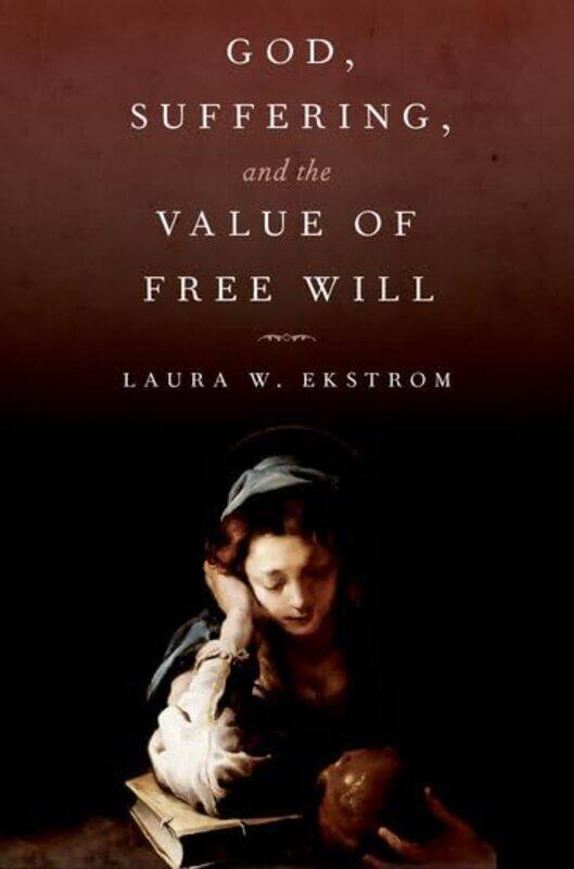 

God Suffering And The Value Of Free Will by Laura W (Francis S Haserot Professor of Philosophy, Francis S Haserot Professor of Philosophy, College of