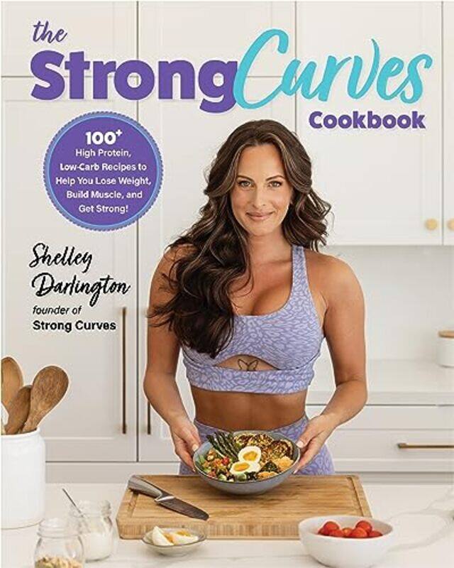 

The Strong Curves Cookbook 100 Highprotein Lowcarb Recipes To Help You Lose Weight Build Muscl by Darlington, Shelley - Paperback