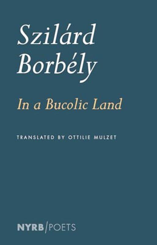 

In A Bucolic Land by Szilard BorbelyOttilie Mulzet-Paperback