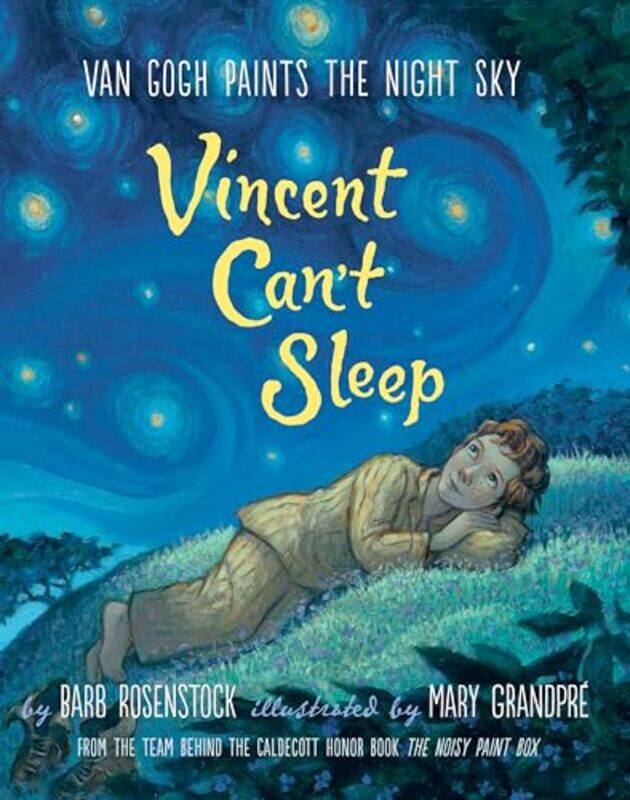 

Vincent Cant Sleep Van Gogh Paints the Night Sky by Barb RosenstockMary GrandPre-Hardcover