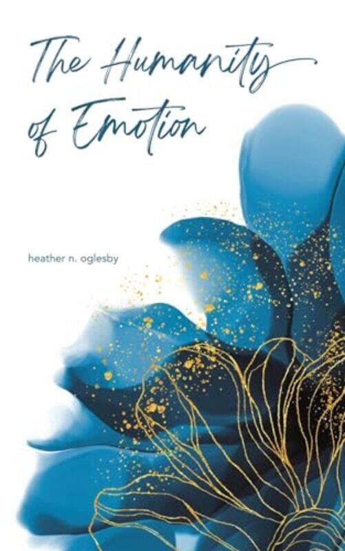 

The Humanity Of Emotion by Heather N Oglesby-Paperback