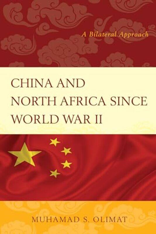 

China And North Africa Since World War Ii A Bilateral Approach by Olimat, Muhamad S. - Paperback