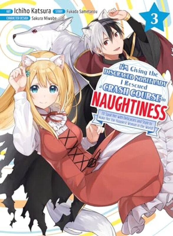 

Im Giving the Disgraced Noble Lady I Rescued a Crash Course in Naughtiness 3 by Sametarou FukadaIchiho Katsura-Paperback
