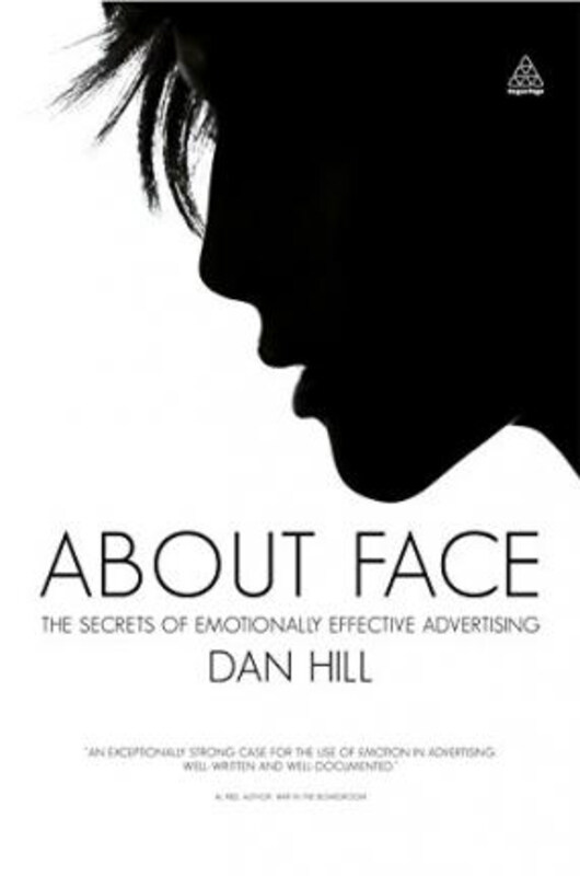 

About Face: The Secrets of Emotionally Effective Advertising, Hardcover Book, By: Dan Hill