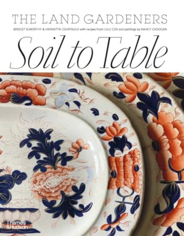 

Soil to Table The Land Gardeners by Lorne Jackson-Hardcover