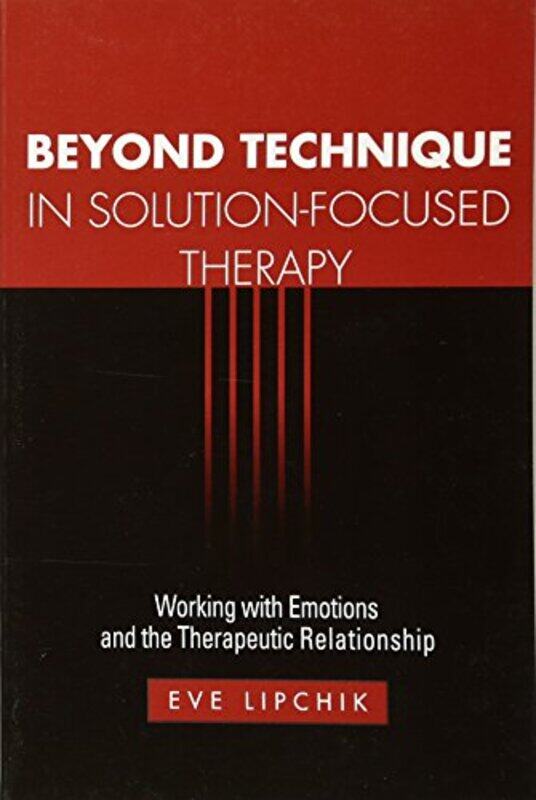 

Beyond Technique in SolutionFocused Therapy by Eve Lipchik-Paperback