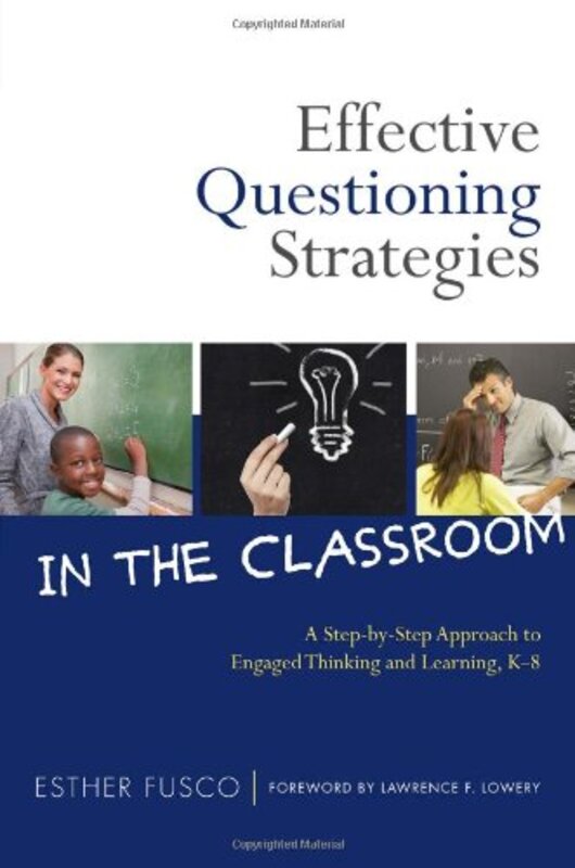 Effective Questioning Strategies in the Classroom A StepbyStep Approach to Engaged Thinking and L by Fusco, Esther - Lowry, Lawrence F. Paperback
