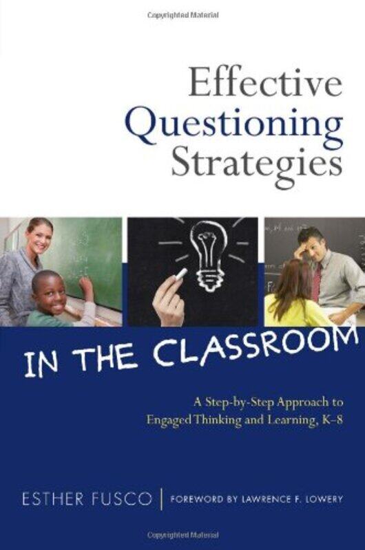 

Effective Questioning Strategies in the Classroom A StepbyStep Approach to Engaged Thinking and L by Fusco, Esther - Lowry, Lawrence F. Paperback