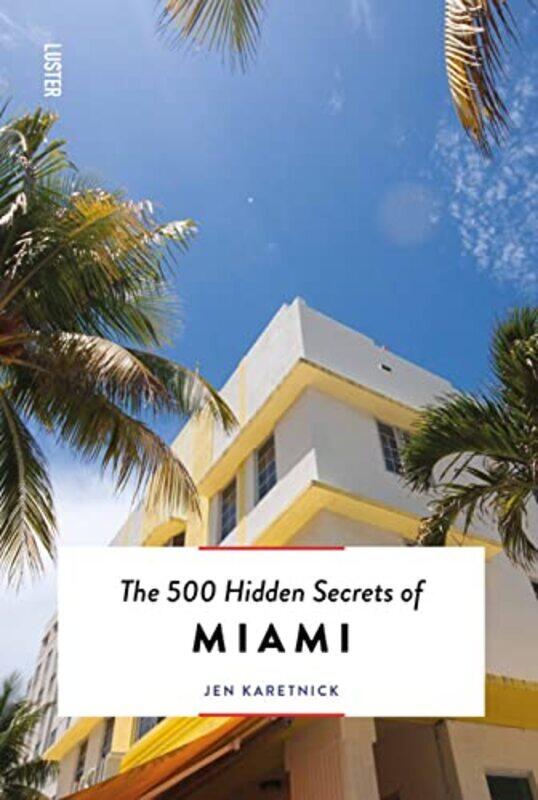 

The 500 Hidden Secrets of Miami by Jen Karetnick-Paperback