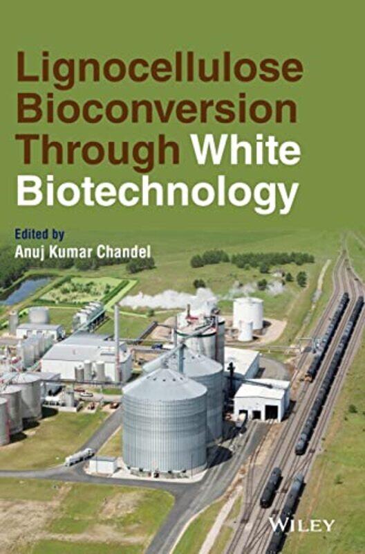 

Lignocellulose Bioconversion Through White Biotechnology by Anuj Kumar Chandel-Hardcover