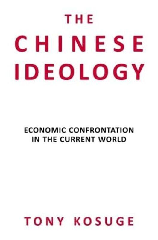 

The Chinese Ideology by Tony Kosuge-Hardcover