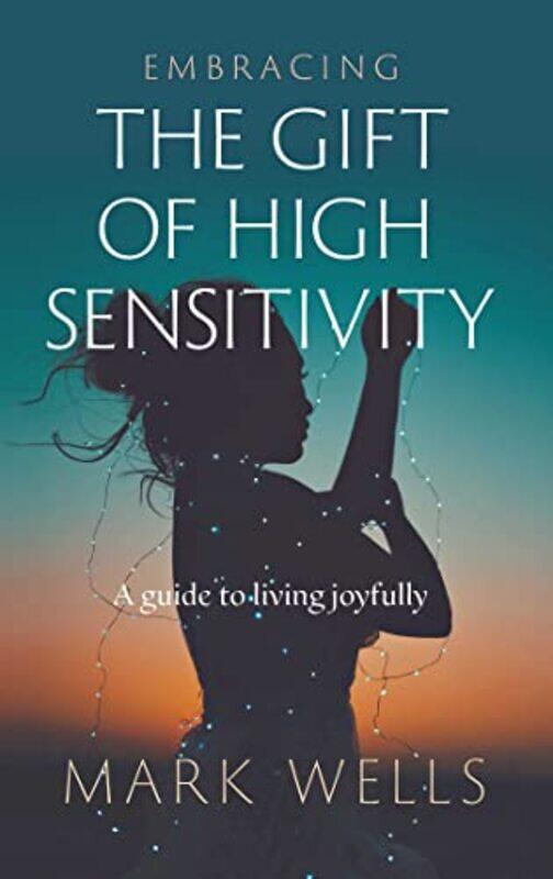

Embracing The Gift Of High Sensitivity by Mark Wells-Paperback