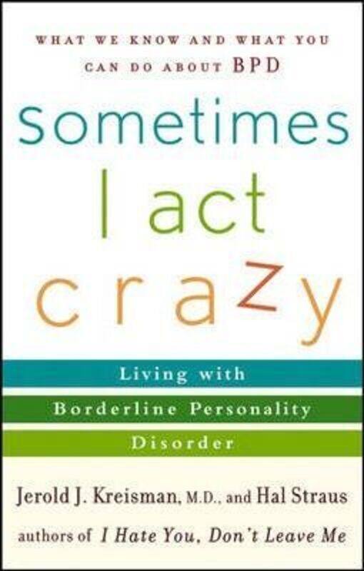 

Sometimes I Act Crazy: Living with Borderline Personality Disorder,Paperback,ByKreisman, Jerold J. - Straus, Hal