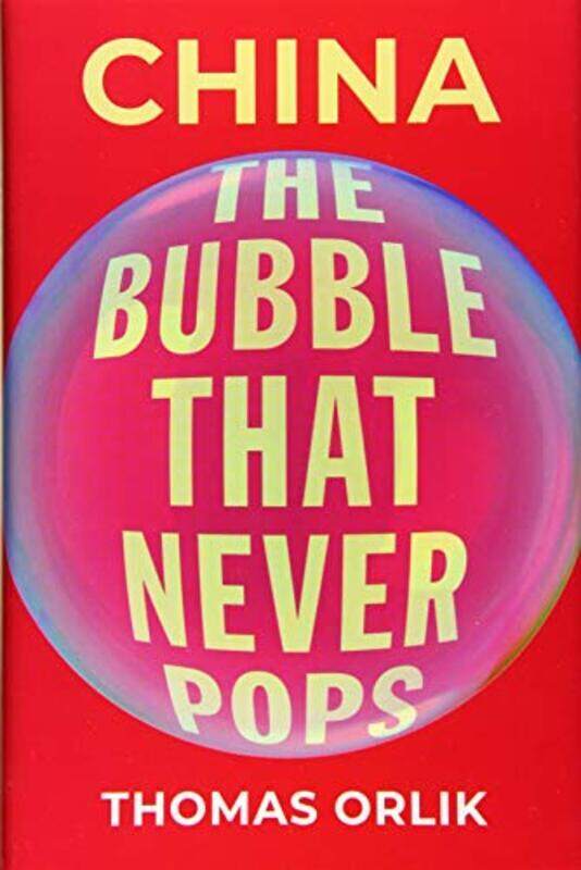 

China: The Bubble that Never Pops,Hardcover by Orlik, Thomas (Chief Economist, Chief Economist, Bloomberg)