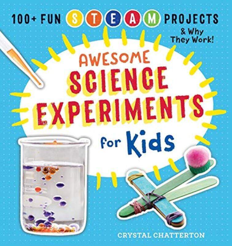 

Awesome Science Experiments for Kids: 100+ Fun STEAM Projects and Why They Work, Paperback Book, By: Chatterton Crystal