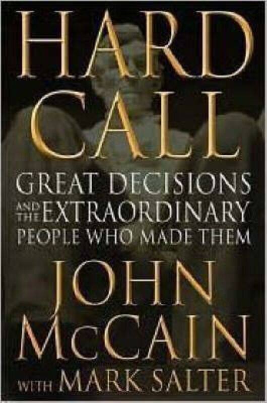 

Hard Call: Great Decisions and the Extraordinary People Who Made Them.Hardcover,By :John McCain