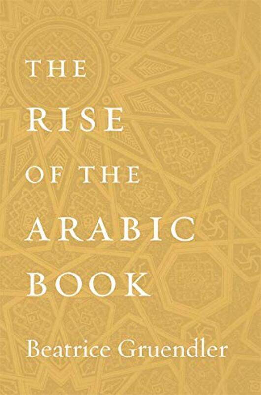 

The Rise of the Arabic Book by Beatrice Gruendler-Hardcover