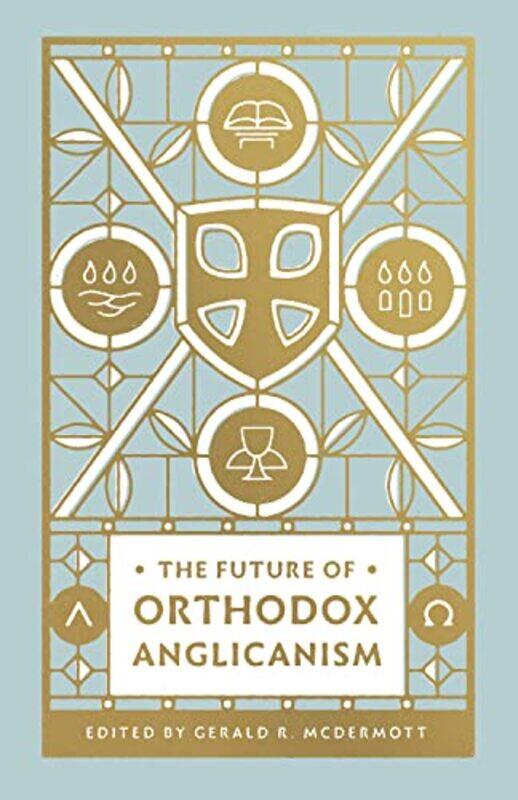 

The Future of Orthodox Anglicanism by Gerald R McDermott-Paperback