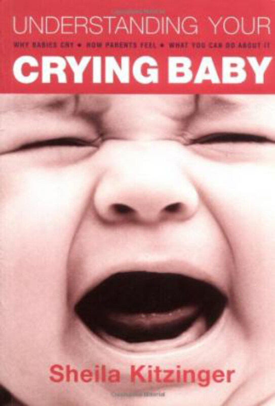 

Understanding Your Crying Baby: Why Babies Cry, How Parents Feel and What You Can Do About It, Paperback Book, By: Sheila Kitzinger