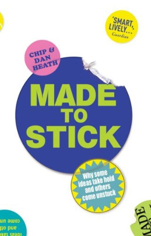 

Made to Stick: Why Some Ideas Take Hold and Others Come Unstuck,Paperback,By:Dan Heath