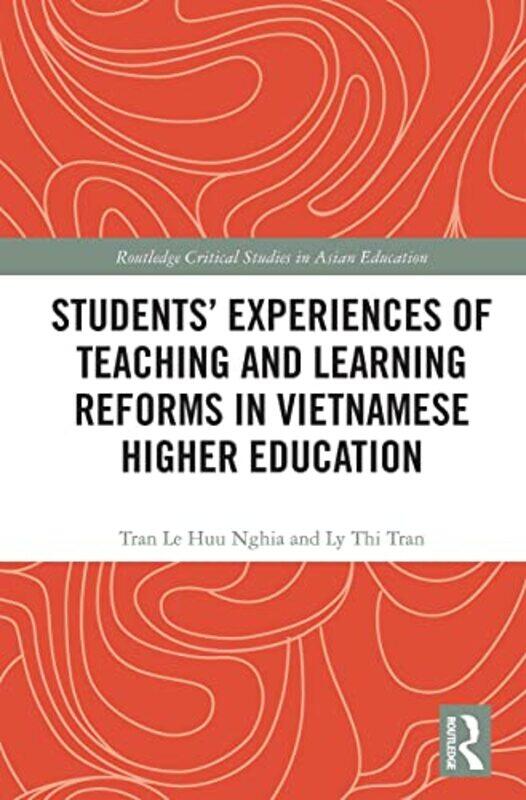 

Students Experiences of Teaching and Learning Reforms in Vietnamese Higher Education by Tran Le Huu Monash University, Victoria, Australia NghiaLy Thi