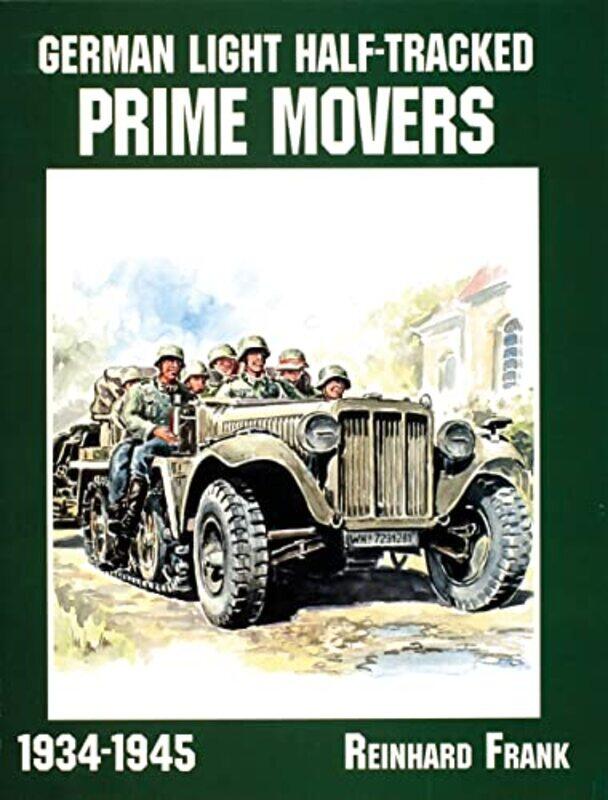 

German Light HalfTracked Prime Movers 19341945 by Reinhard Frank-Paperback