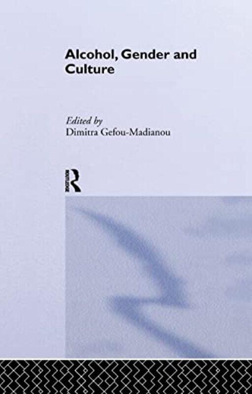 

Alcohol Gender and Culture by Dimitra Gefou-Madianou-Paperback