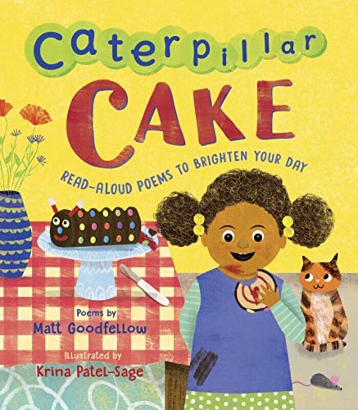 

Caterpillar Cake Readaloud Poems To Brighten Your Day by Goodfellow, Matt - Patel-Sage, Krina - Hardcover