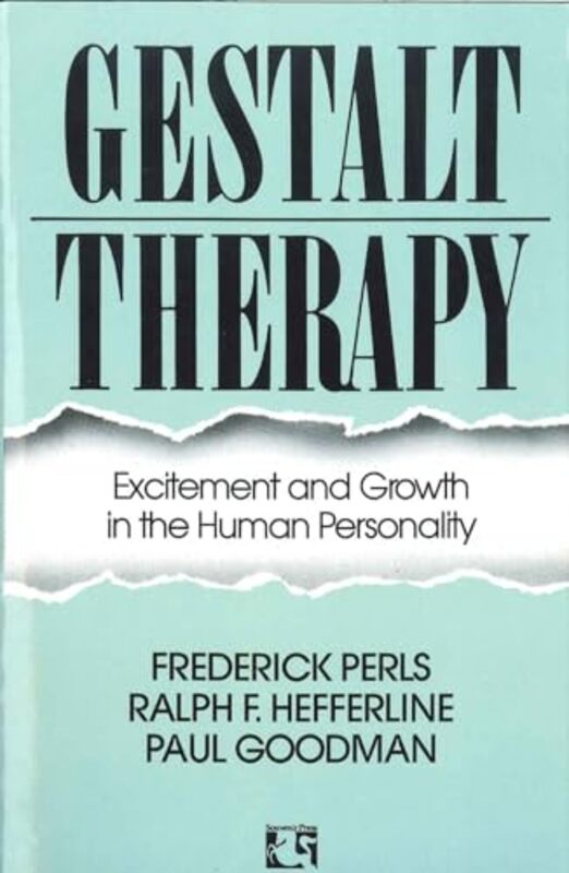 Gestalt Therapy Excitement And Growth In The Human Personality by Perls, Frederick S. - Hefferline, Ralph - Goodman, Paul Paperback