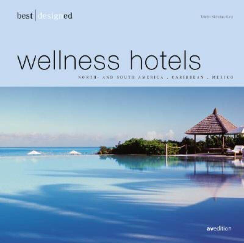 

Best Designed Wellness Hotels: North And South America, Carribean, Mexico,Paperback,ByMartin Nicholas Kunz