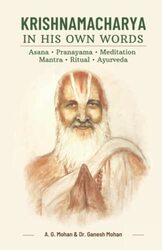 Krishnamacharya in His Own Words: Asana, Pranayama, Meditation, Mantra, Ritual, Ayurveda,Paperback by Mohan, Ganesh - Mohan, A G