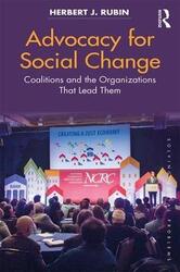 Advocacy for Social Change: Coalitions and the Organizations That Lead Them.paperback,By :Rubin, Herbert J. (Northern Illinois University, USA)