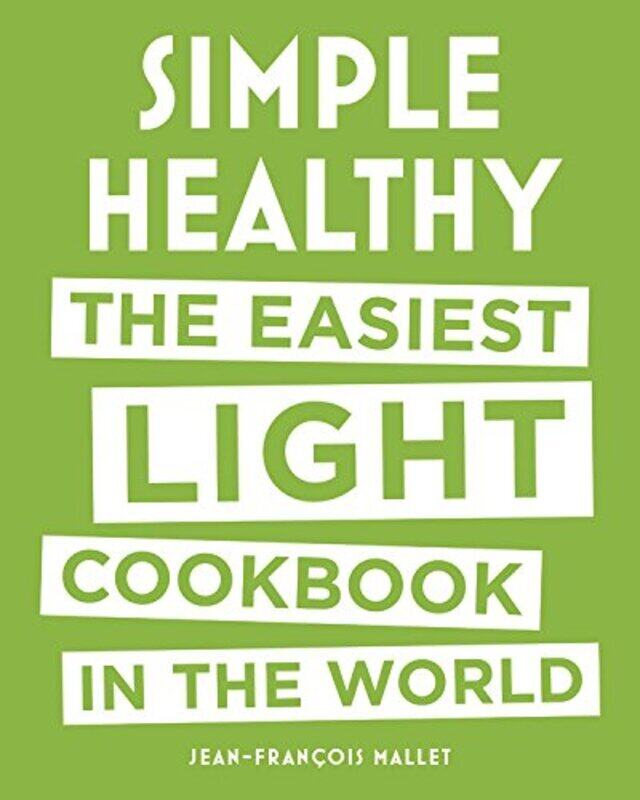 

Simple Healthy: The Easiest Light Cookbook in the World, Hardcover, By: Jean-Francois Mallet