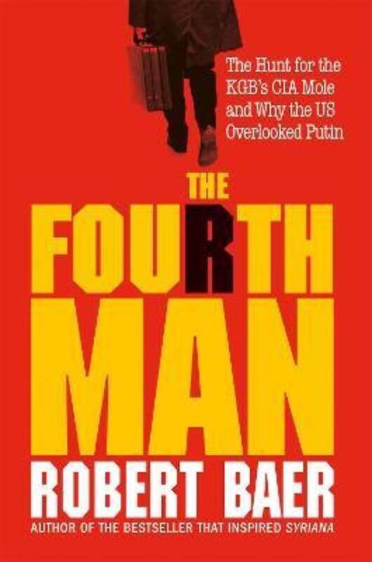 

The Fourth Man: The Hunt for the KGB's CIA Mole and Why the US Overlooked Putin.paperback,By :Baer, Robert