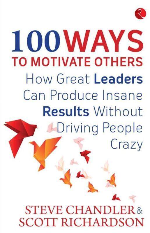 

100 Ways To Motivate Others, Paperback Book, By: Steve Chandler - Scott Richardson