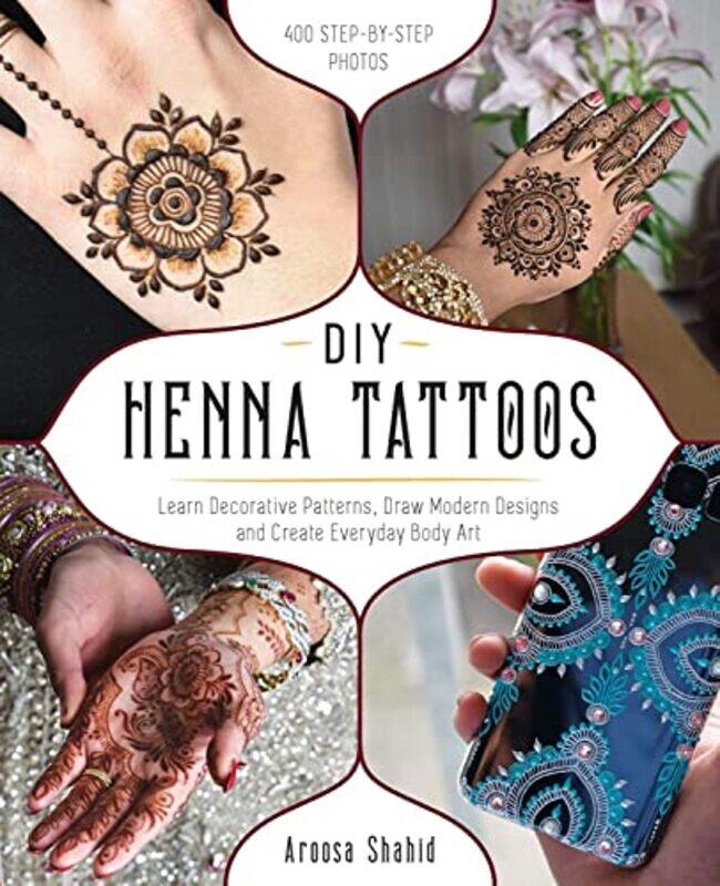 

Diy Henna Tattoos Learn Decorative Patterns Draw Modern Designs And Create Everyday Body Art By Shahid Aroosa Paperback