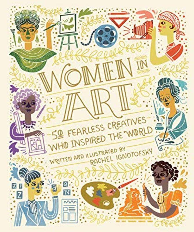 

Women In Art 50 Fearless Creatives Who Inspired The World By Ignotofsky, Rachel Hardcover