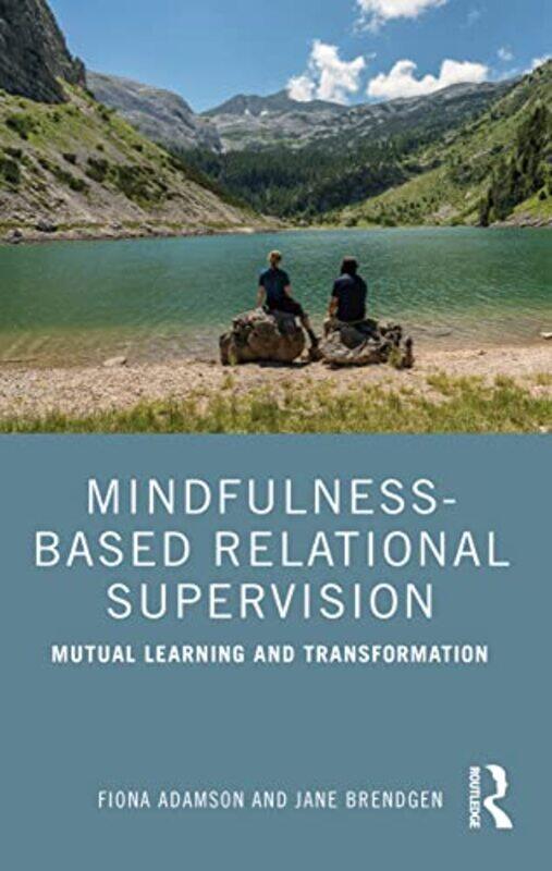 

Mindfulnessbased Relational Supervision Mutual Learning And Transformation by Adamson, Fiona - Brendgen, Jane , Paperback