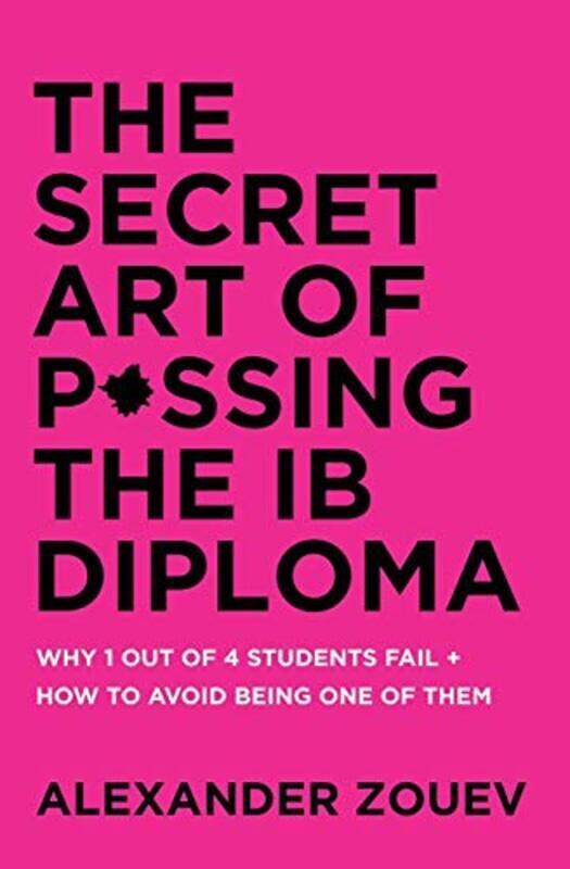 

The Secret Art of Passing the Ib Diploma: Why 1 Out of 4 Students Fail + How to Avoid Being One of T , Paperback by Zouev, Alexander