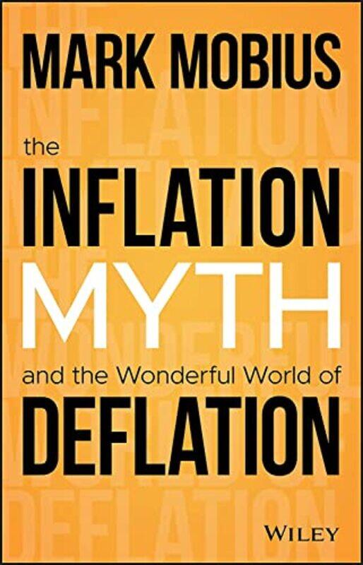 

The Inflation Myth And The Wonderful World Of Deflation by Mark Mobius-Hardcover