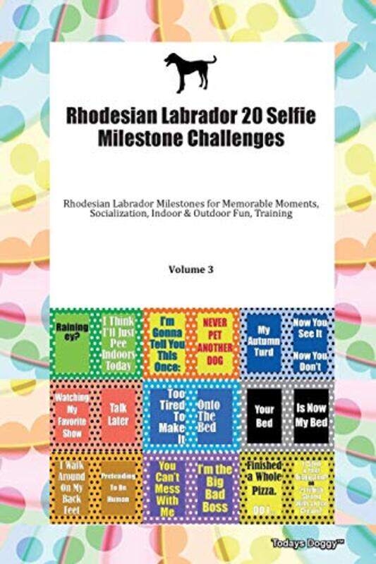 

Rhodesian Labrador 20 Selfie Milestone Challenges Rhodesian Labrador Milestones for Memorable Moments Socialization Indoor & Outdoor Fun Training Volu